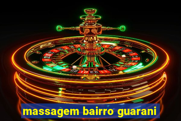 massagem bairro guarani